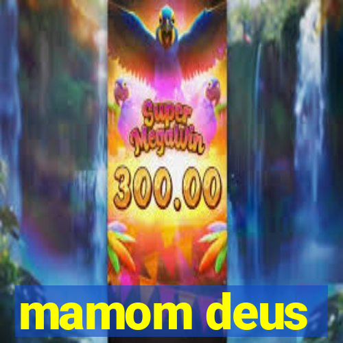 mamom deus